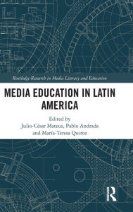 Title: Media Education in Latin America / Edition 1, Author: Julio-César Mateus