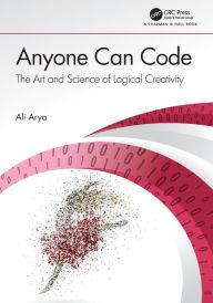 Title: Anyone Can Code: The Art and Science of Logical Creativity, Author: Ali Arya