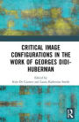 Critical Image Configurations: The Work of Georges Didi-Huberman: The Work of Georges Didi-Huberman / Edition 1