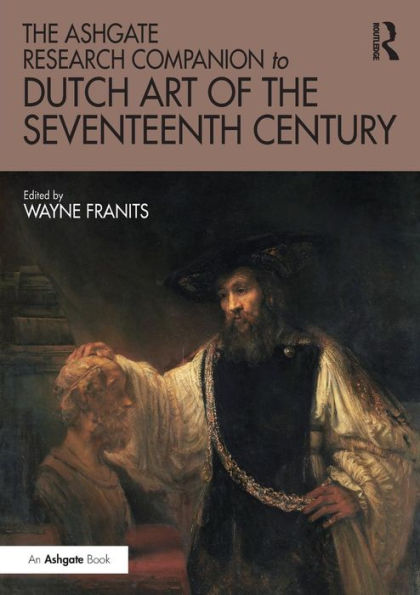 The Ashgate Research Companion to Dutch Art of the Seventeenth Century / Edition 1