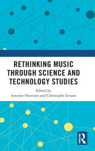 Title: Rethinking Music through Science and Technology Studies, Author: Antoine Hennion