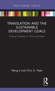 Title: Translation and the Sustainable Development Goals: Cultural Contexts in China and Japan / Edition 1, Author: Meng Ji