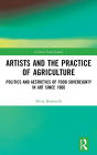 Artists and the Practice of Agriculture: Politics and Aesthetics of Food Sovereignty in Art since 1960