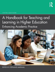 Title: A Handbook for Teaching and Learning in Higher Education: Enhancing Academic Practice / Edition 5, Author: Stephanie Marshall