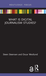 Title: What is Digital Journalism Studies?, Author: Steen Steensen