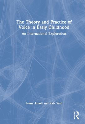 The Theory and Practice of Voice Early Childhood: An International Exploration