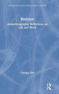 Title: Revision: Autoethnographic Reflections on Life and Work / Edition 1, Author: Carolyn Ellis