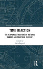 Time in Action: The Temporal Structure of Rational Agency and Practical Thought