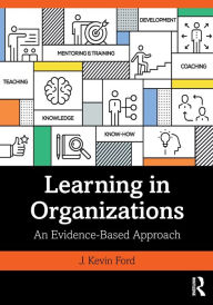 Title: Learning in Organizations: An Evidence-Based Approach, Author: J. Kevin Ford