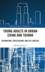 Young Adults in Urban China and Taiwan: Aspirations, Expectations, and Life Choices / Edition 1