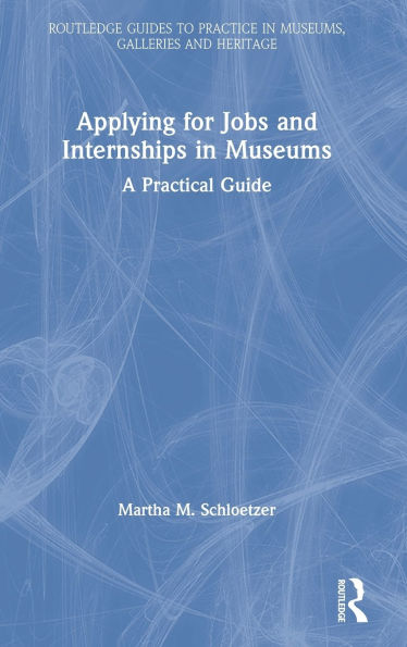 Applying for Jobs and Internships Museums: A Practical Guide