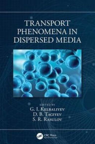Title: Transport Phenomena in Dispersed Media / Edition 1, Author: G. I. Kelbaliyev