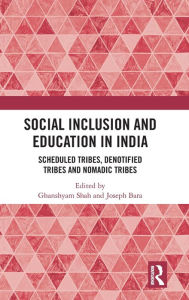 Title: Social Inclusion and Education in India: Scheduled Tribes, Denotified Tribes and Nomadic Tribes / Edition 1, Author: Ghanshyam Shah