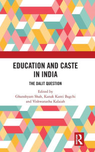 Title: Education and Caste in India: The Dalit Question / Edition 1, Author: Ghanshyam Shah