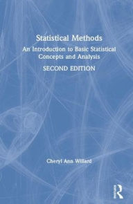 Title: Statistical Methods: An Introduction to Basic Statistical Concepts and Analysis / Edition 2, Author: Cheryl Ann Willard