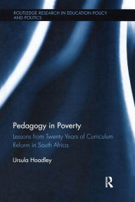 Title: Pedagogy in Poverty: Lessons from Twenty Years of Curriculum Reform in South Africa / Edition 1, Author: Ursula Hoadley