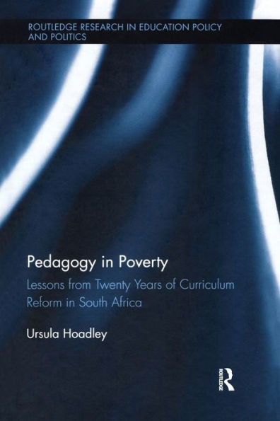 Pedagogy in Poverty: Lessons from Twenty Years of Curriculum Reform in South Africa / Edition 1