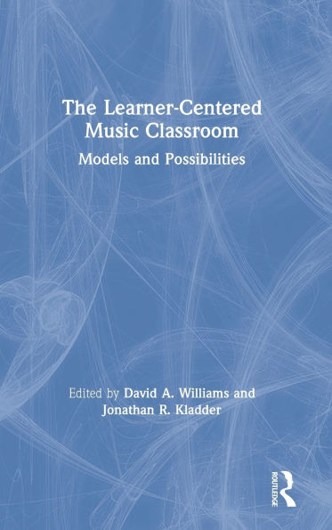 The Learner-Centered Music Classroom: Models and Possibilities