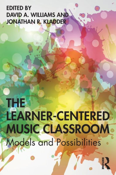 The Learner-Centered Music Classroom: Models and Possibilities / Edition 1