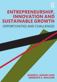 Title: Entrepreneurship, Innovation and Sustainable Growth: Opportunities and Challenges / Edition 1, Author: Nader H. Asgary