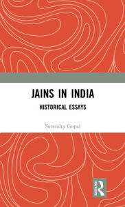 Title: Jains in India: Historical Essays / Edition 1, Author: Surendra Gopal
