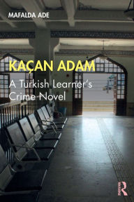 Title: Kaçan Adam: A Turkish Learner's Crime Novel / Edition 1, Author: Mafalda Ade