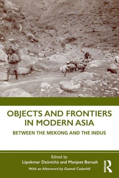 Objects and Frontiers in Modern Asia: Between the Mekong and the Indus / Edition 1