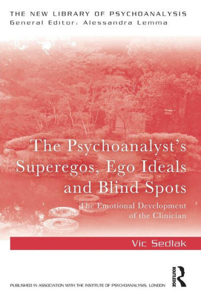 The Psychoanalyst's Superegos, Ego Ideals and Blind Spots: The Emotional Development of the Clinician / Edition 1