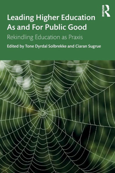 Leading Higher Education As and For Public Good: Rekindling Education as Praxis / Edition 1