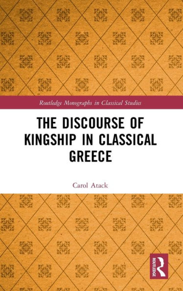 The Discourse of Kingship in Classical Greece / Edition 1