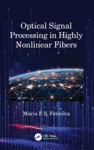 Title: Optical Signal Processing in Highly Nonlinear Fibers / Edition 1, Author: Mário Ferreira