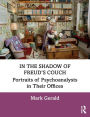 In the Shadow of Freud's Couch: Portraits of Psychoanalysts in Their Offices