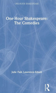 Title: One-Hour Shakespeare: The Comedies / Edition 1, Author: Julie Fain Lawrence-Edsell