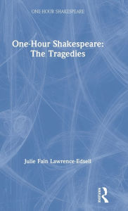 Title: One-Hour Shakespeare: The Tragedies / Edition 1, Author: Julie Fain Lawrence-Edsell