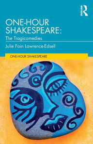 Title: One-Hour Shakespeare: The Tragicomedies / Edition 1, Author: Julie Fain Lawrence-Edsell