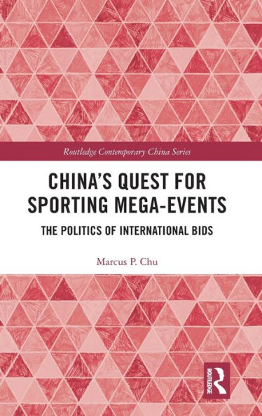 China's Quest for Sporting Mega-Events: The Politics of International Bids / Edition 1