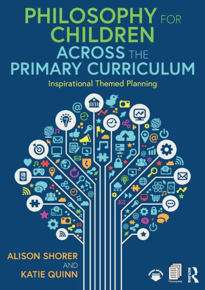 Philosophy for Children Across the Primary Curriculum: Inspirational Themed Planning