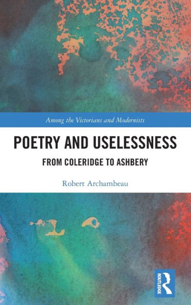 Poetry and Uselessness: From Coleridge to Ashbery / Edition 1