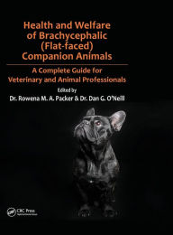 Title: Health and Welfare of Brachycephalic (Flat-faced) Companion Animals: A Complete Guide for Veterinary and Animal Professionals, Author: Rowena Packer