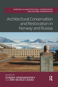Title: Architectural Conservation and Restoration in Norway and Russia / Edition 1, Author: Evgeny Khodakovsky
