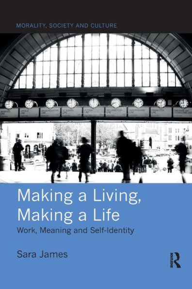 Making a Living, Making a Life: Work, Meaning and Self-Identity / Edition 1