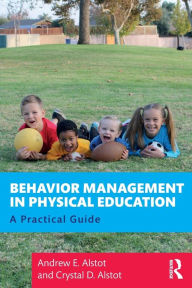 Title: Behavior Management in Physical Education: A Practical Guide / Edition 1, Author: Andrew Alstot