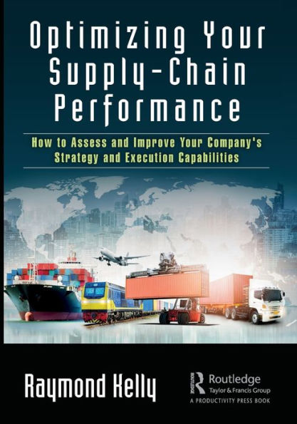 Optimizing Your Supply-Chain Performance: How to Assess and Improve Your Company's Strategy and Execution Capabilities / Edition 1