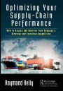 Optimizing Your Supply-Chain Performance: How to Assess and Improve Your Company's Strategy and Execution Capabilities / Edition 1