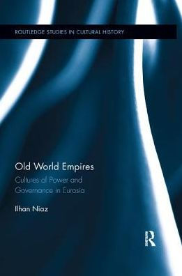 Old World Empires: Cultures of Power and Governance Eurasia