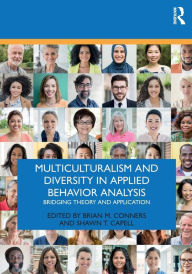 Title: Multiculturalism and Diversity in Applied Behavior Analysis: Bridging Theory and Application / Edition 1, Author: Brian M. Conners