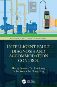 Title: Intelligent Fault Diagnosis and Accommodation Control / Edition 1, Author: Sunan Huang