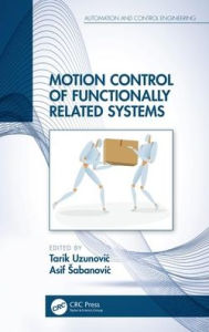 Title: Motion Control of Functionally Related Systems / Edition 1, Author: Tarik Uzunovic