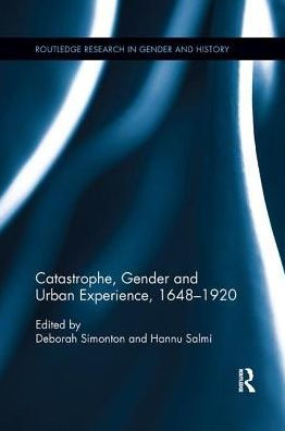 Catastrophe, Gender and Urban Experience, 1648-1920