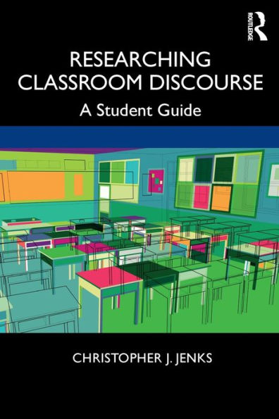 Researching Classroom Discourse: A Student Guide / Edition 1